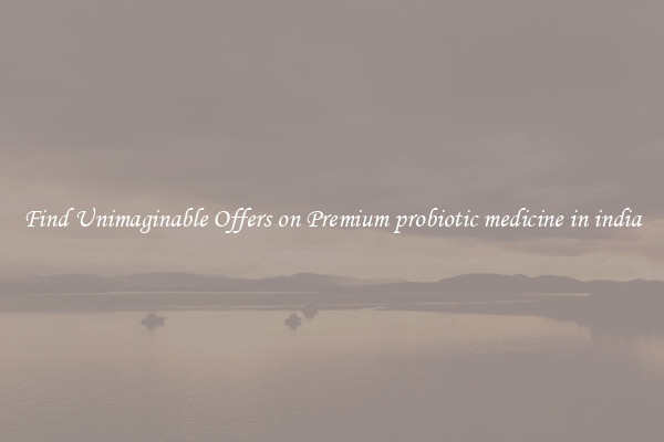 Find Unimaginable Offers on Premium probiotic medicine in india
