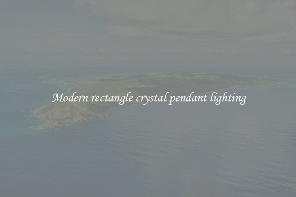Modern rectangle crystal pendant lighting