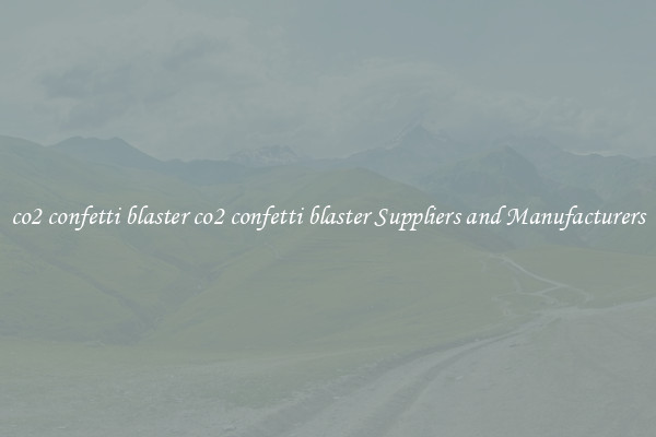 co2 confetti blaster co2 confetti blaster Suppliers and Manufacturers