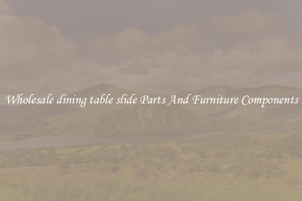 Wholesale dining table slide Parts And Furniture Components
