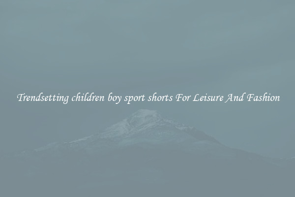 Trendsetting children boy sport shorts For Leisure And Fashion
