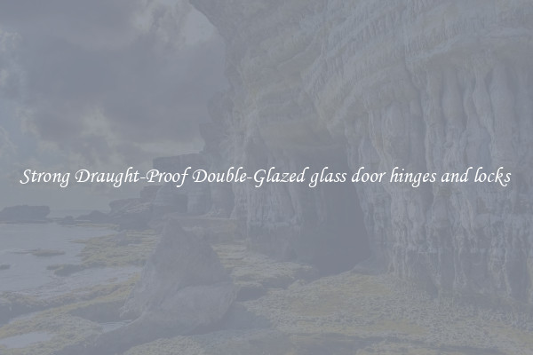 Strong Draught-Proof Double-Glazed glass door hinges and locks 