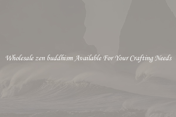 Wholesale zen buddhism Available For Your Crafting Needs