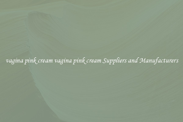 vagina pink cream vagina pink cream Suppliers and Manufacturers