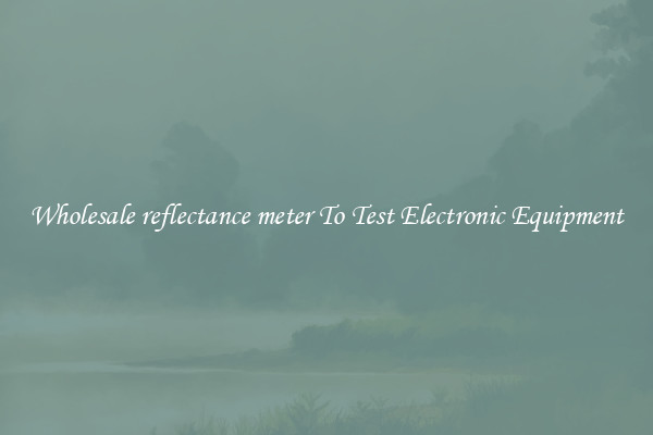 Wholesale reflectance meter To Test Electronic Equipment