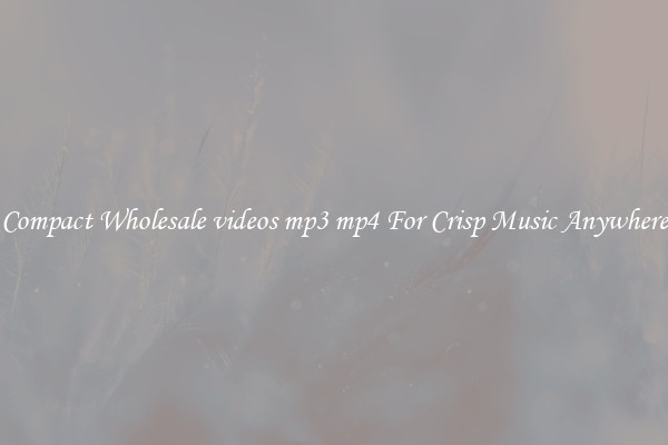 Compact Wholesale videos mp3 mp4 For Crisp Music Anywhere