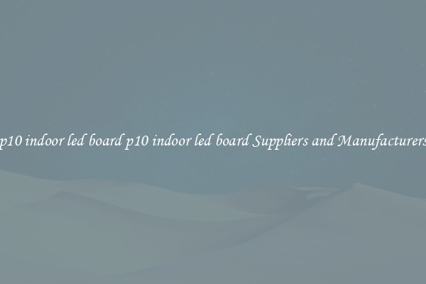 p10 indoor led board p10 indoor led board Suppliers and Manufacturers