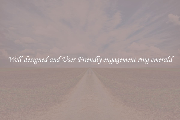 Well-designed and User-Friendly engagement ring emerald