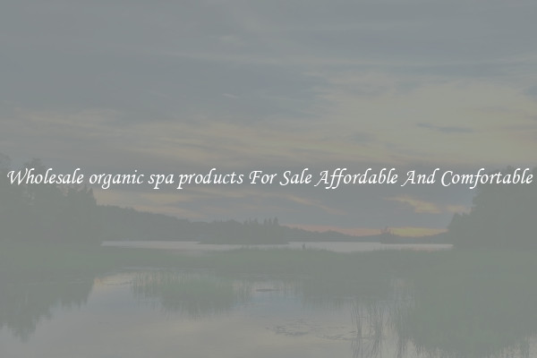 Wholesale organic spa products For Sale Affordable And Comfortable