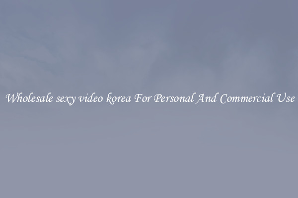 Wholesale sexy video korea For Personal And Commercial Use