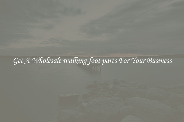 Get A Wholesale walking foot parts For Your Business