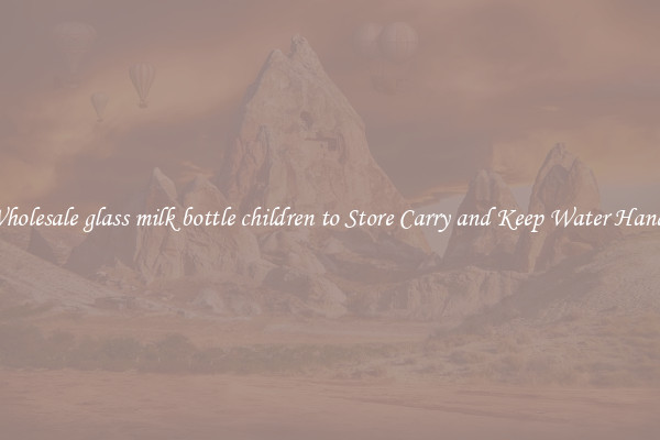 Wholesale glass milk bottle children to Store Carry and Keep Water Handy