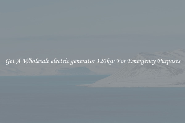 Get A Wholesale electric generator 120kw For Emergency Purposes