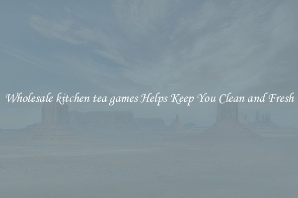 Wholesale kitchen tea games Helps Keep You Clean and Fresh
