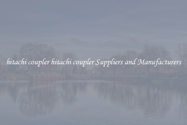 hitachi coupler hitachi coupler Suppliers and Manufacturers